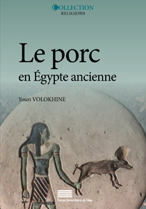 Youri Volokhine, Le porc en Égypte ancienne : mythes et histoire à l’origine des interdits alimentaires